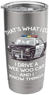Thats What I Do I Drive A Wee Woo Car & I Know Things Police Stainless Steel Insulated Tumbler