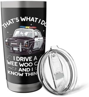 Thats What I Do I Drive A Wee Woo Car & I Know Things Police Stainless Steel Insulated Tumbler